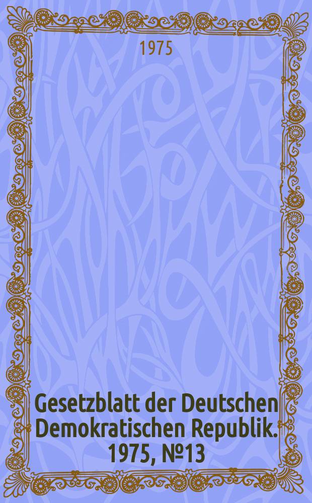 Gesetzblatt der Deutschen Demokratischen Republik. 1975, №13