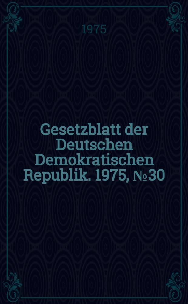 Gesetzblatt der Deutschen Demokratischen Republik. 1975, №30
