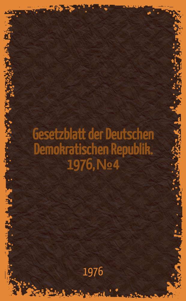 Gesetzblatt der Deutschen Demokratischen Republik. 1976, №4