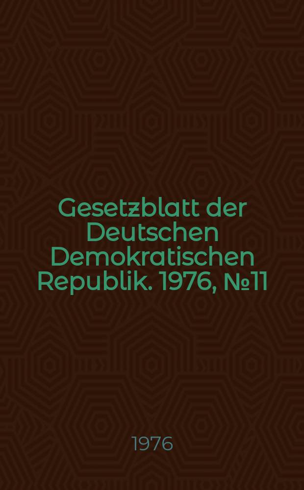 Gesetzblatt der Deutschen Demokratischen Republik. 1976, №11