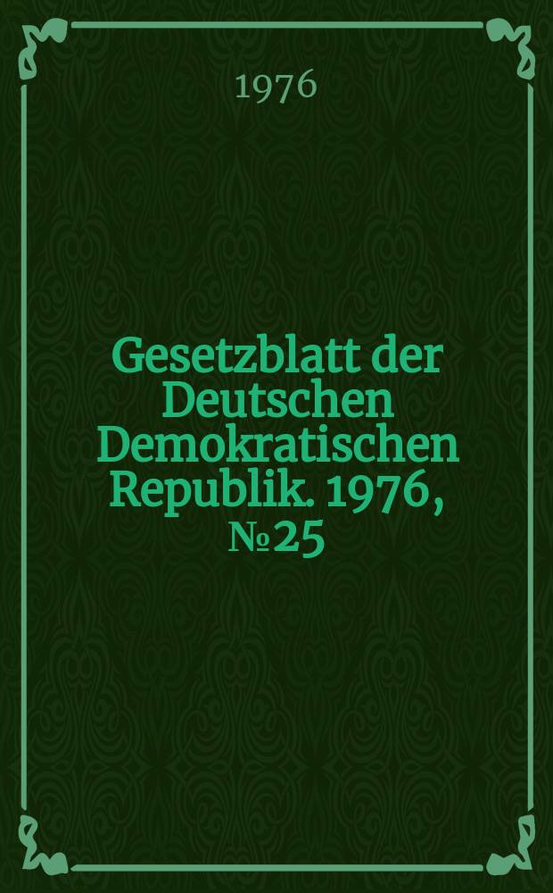 Gesetzblatt der Deutschen Demokratischen Republik. 1976, №25