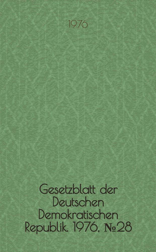 Gesetzblatt der Deutschen Demokratischen Republik. 1976, №28