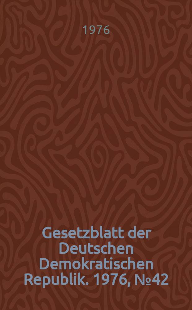 Gesetzblatt der Deutschen Demokratischen Republik. 1976, №42
