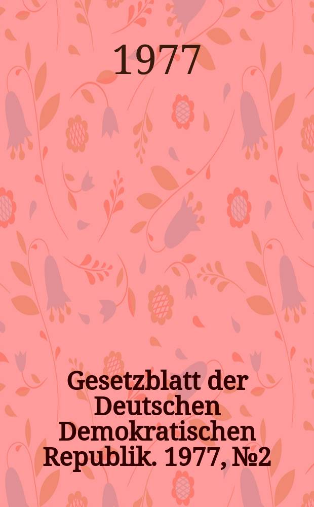 Gesetzblatt der Deutschen Demokratischen Republik. 1977, №2
