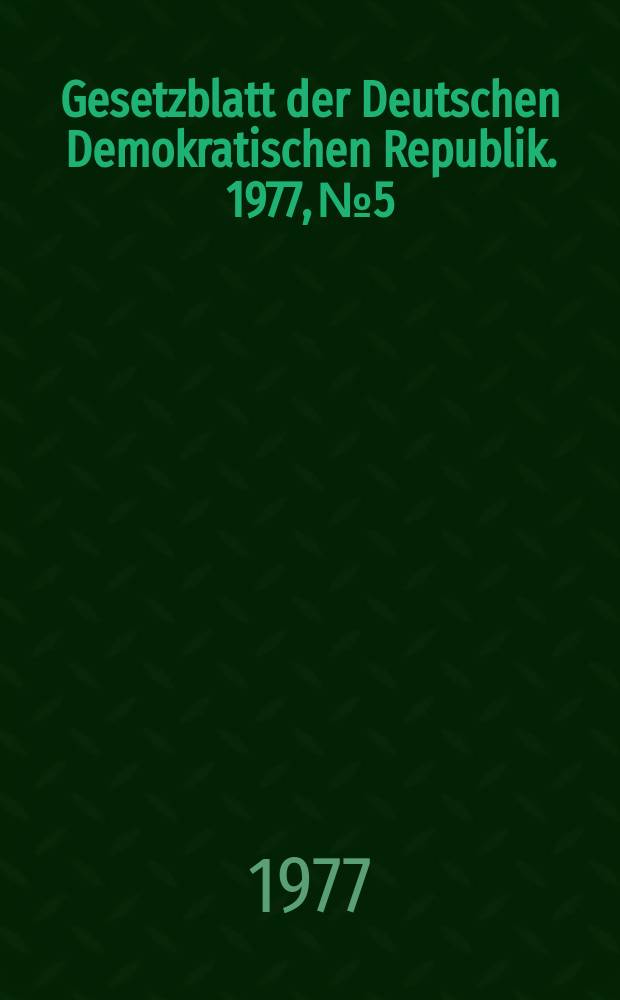 Gesetzblatt der Deutschen Demokratischen Republik. 1977, №5