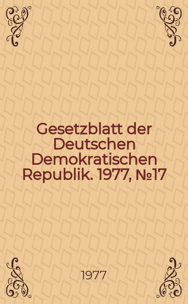 Gesetzblatt der Deutschen Demokratischen Republik. 1977, №17