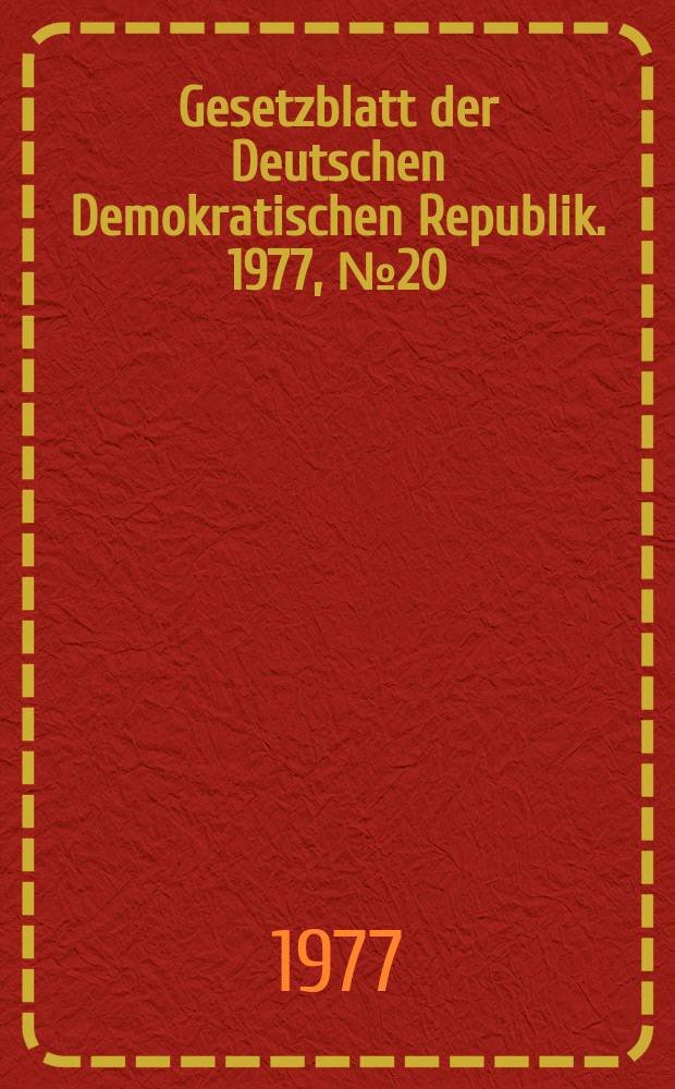 Gesetzblatt der Deutschen Demokratischen Republik. 1977, №20