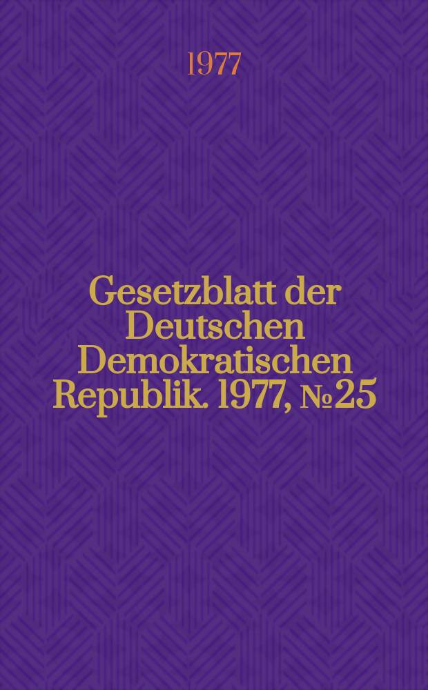 Gesetzblatt der Deutschen Demokratischen Republik. 1977, №25