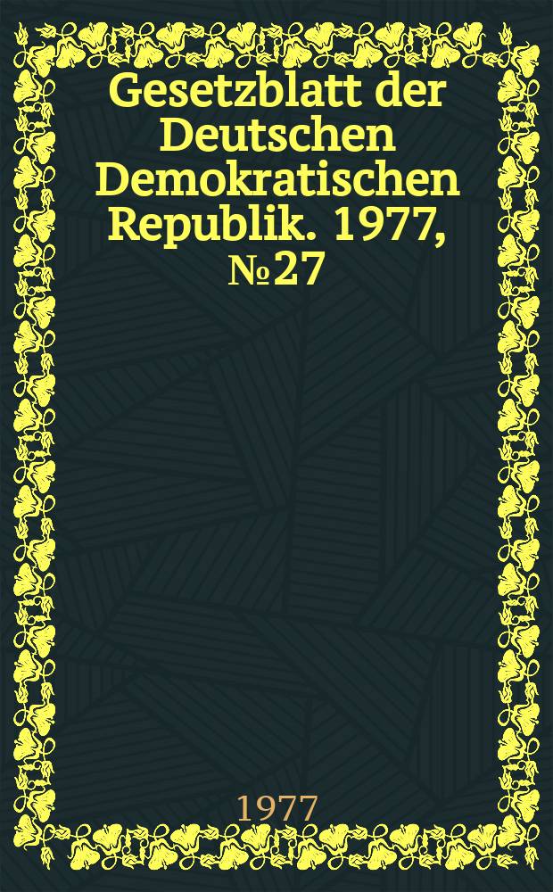 Gesetzblatt der Deutschen Demokratischen Republik. 1977, №27