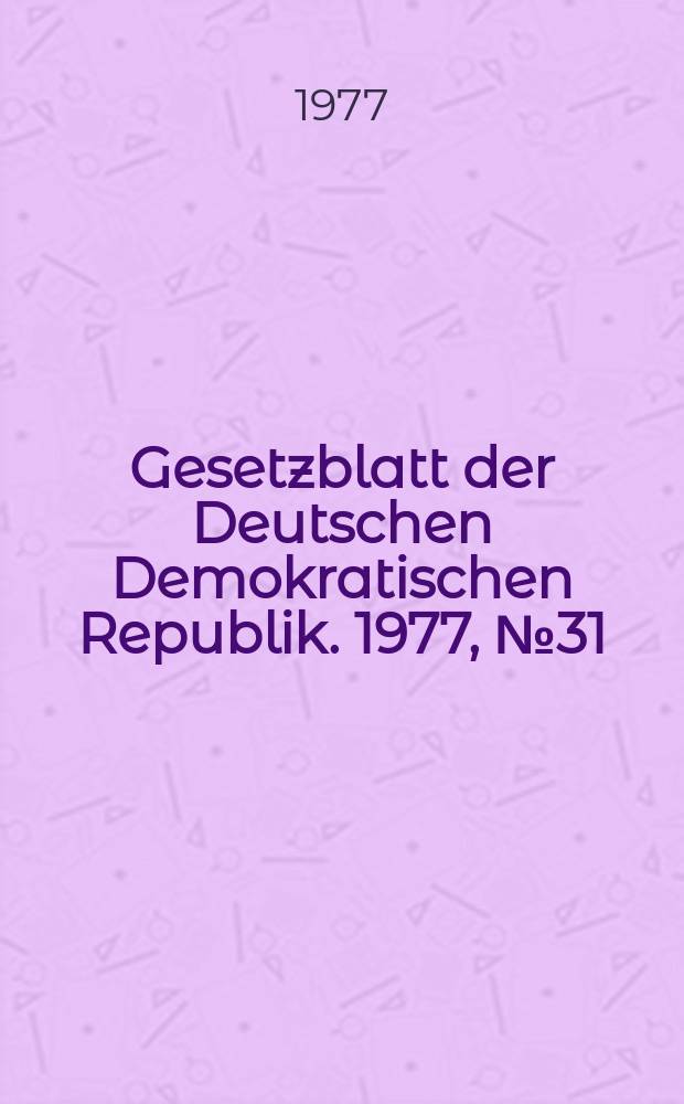 Gesetzblatt der Deutschen Demokratischen Republik. 1977, №31