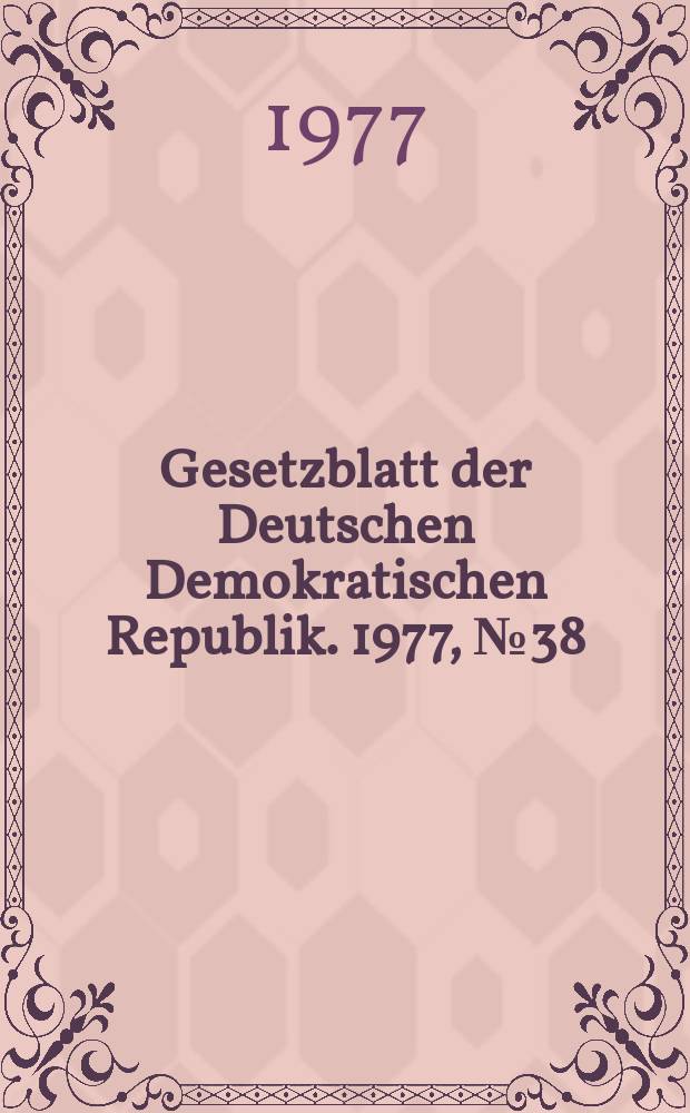 Gesetzblatt der Deutschen Demokratischen Republik. 1977, №38