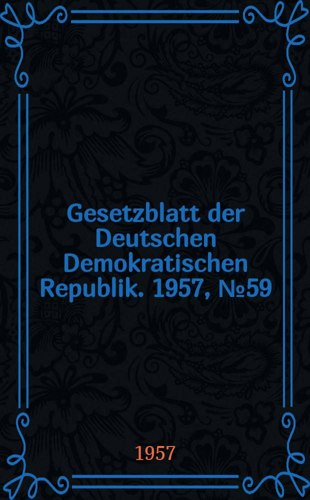 Gesetzblatt der Deutschen Demokratischen Republik. 1957, №59