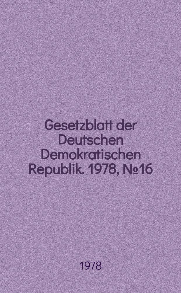 Gesetzblatt der Deutschen Demokratischen Republik. 1978, №16