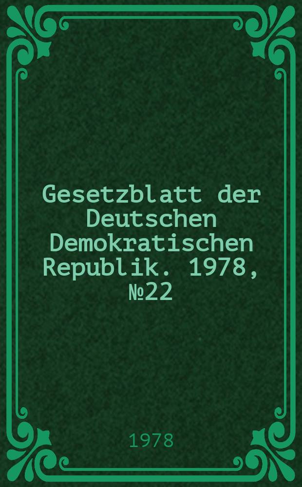 Gesetzblatt der Deutschen Demokratischen Republik. 1978, №22