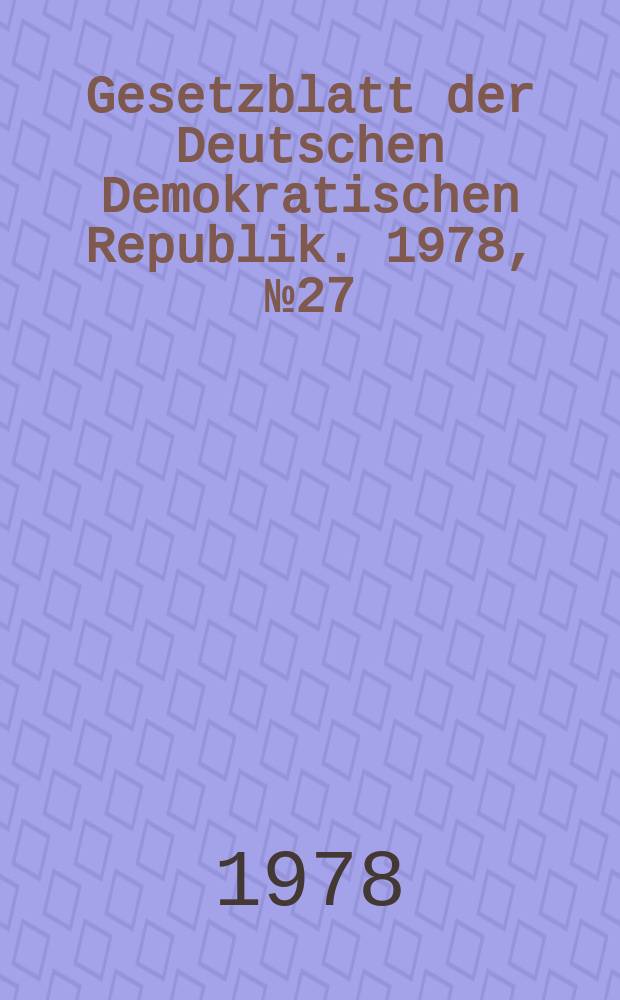 Gesetzblatt der Deutschen Demokratischen Republik. 1978, №27