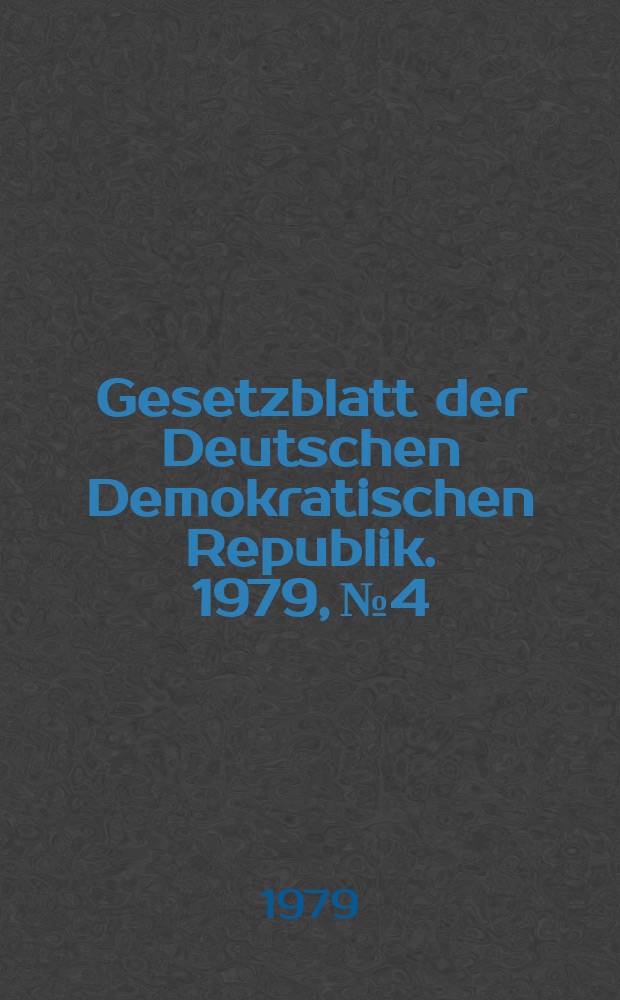 Gesetzblatt der Deutschen Demokratischen Republik. 1979, №4