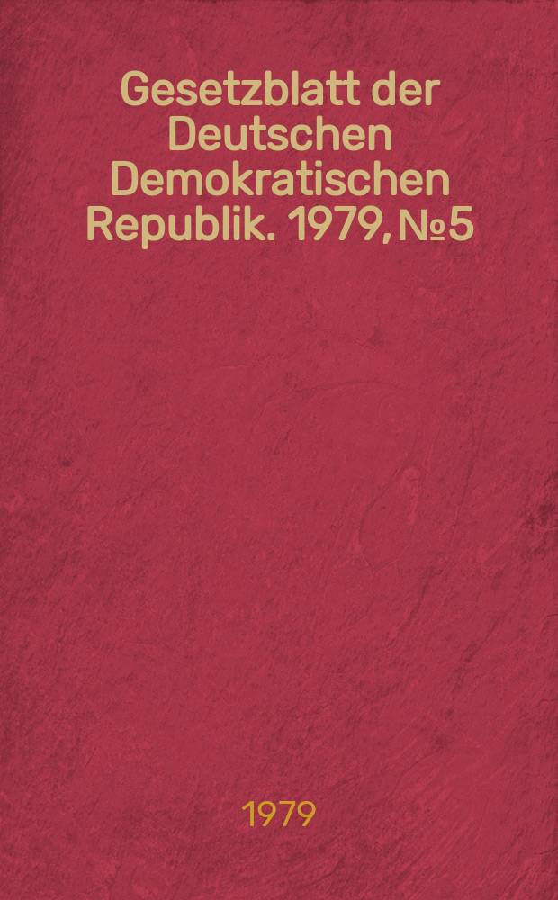Gesetzblatt der Deutschen Demokratischen Republik. 1979, №5