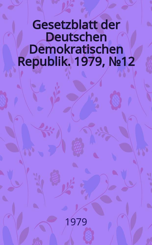 Gesetzblatt der Deutschen Demokratischen Republik. 1979, №12