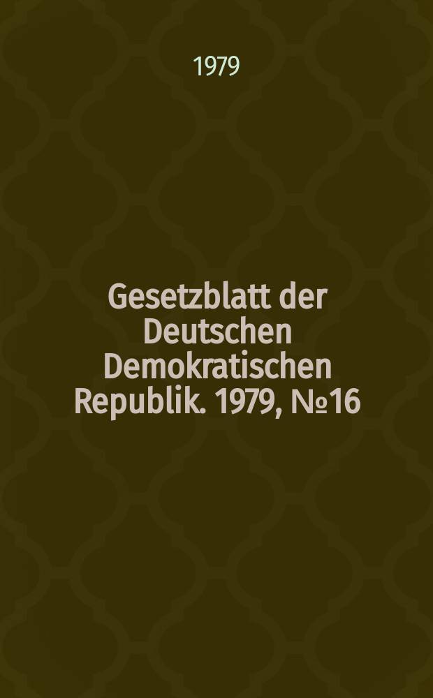 Gesetzblatt der Deutschen Demokratischen Republik. 1979, №16