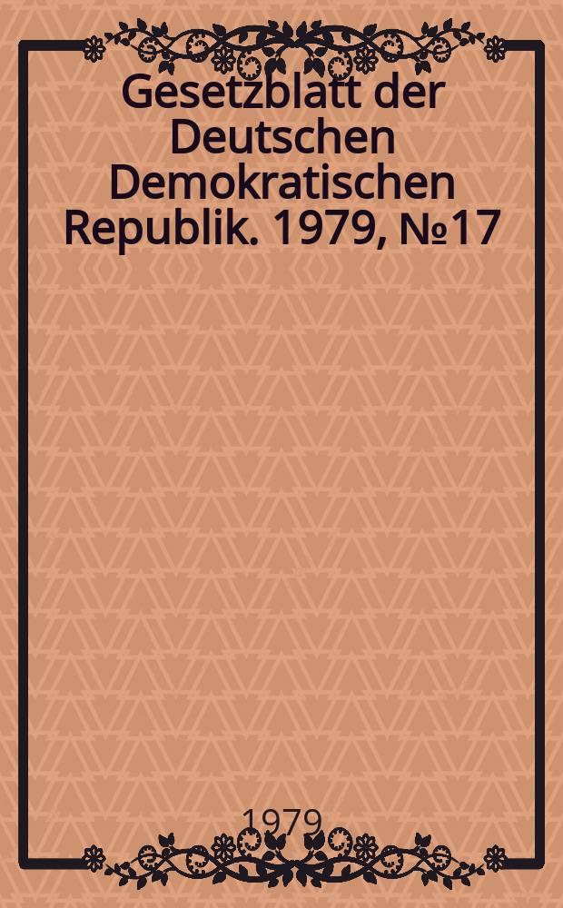 Gesetzblatt der Deutschen Demokratischen Republik. 1979, №17