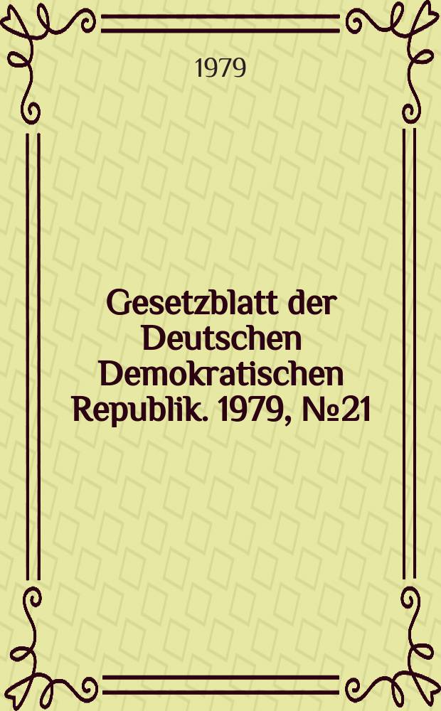 Gesetzblatt der Deutschen Demokratischen Republik. 1979, №21