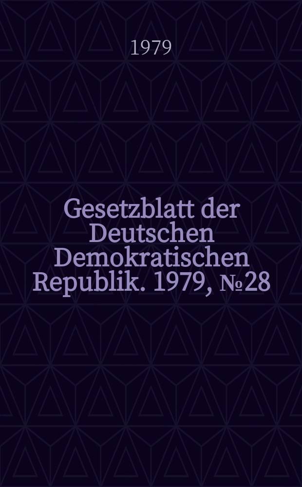 Gesetzblatt der Deutschen Demokratischen Republik. 1979, №28