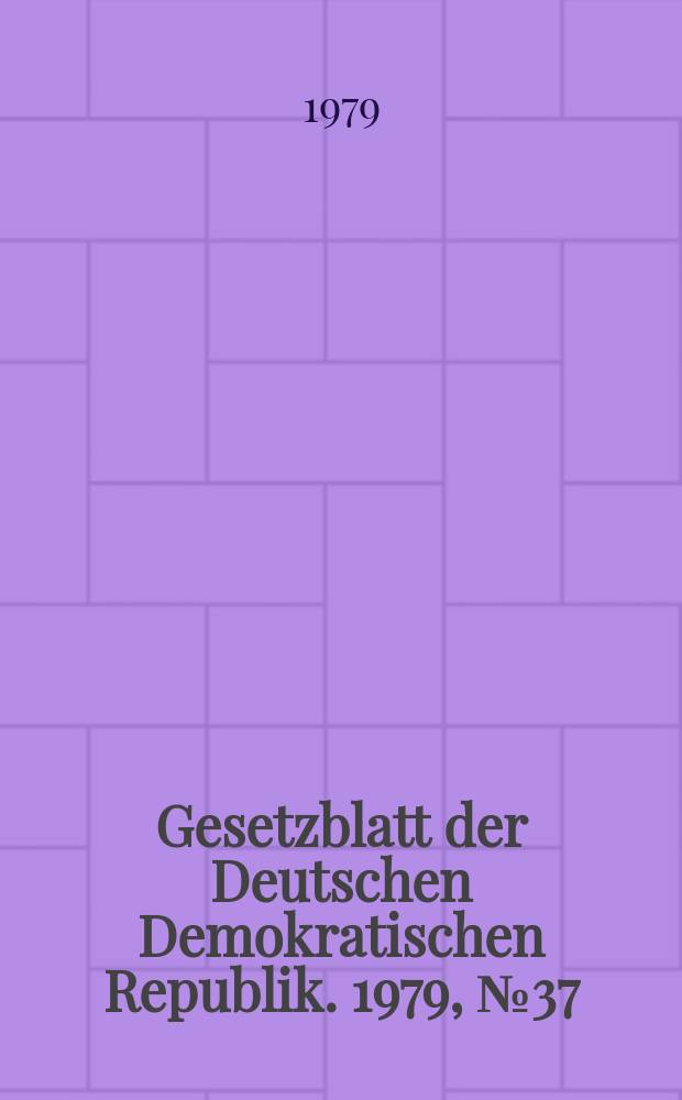 Gesetzblatt der Deutschen Demokratischen Republik. 1979, №37