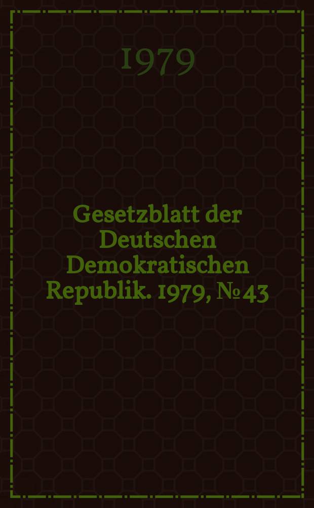 Gesetzblatt der Deutschen Demokratischen Republik. 1979, №43