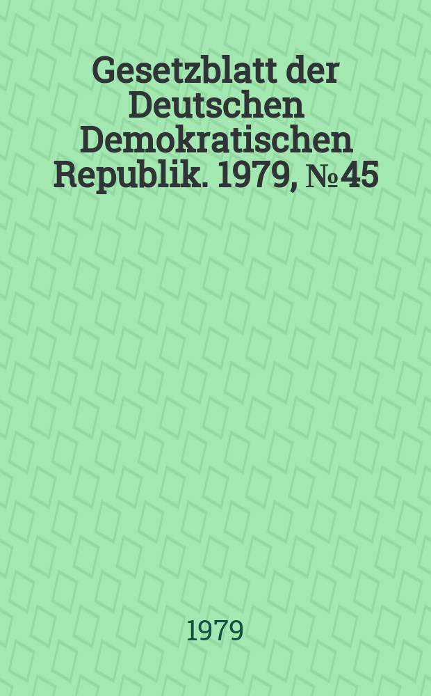 Gesetzblatt der Deutschen Demokratischen Republik. 1979, №45