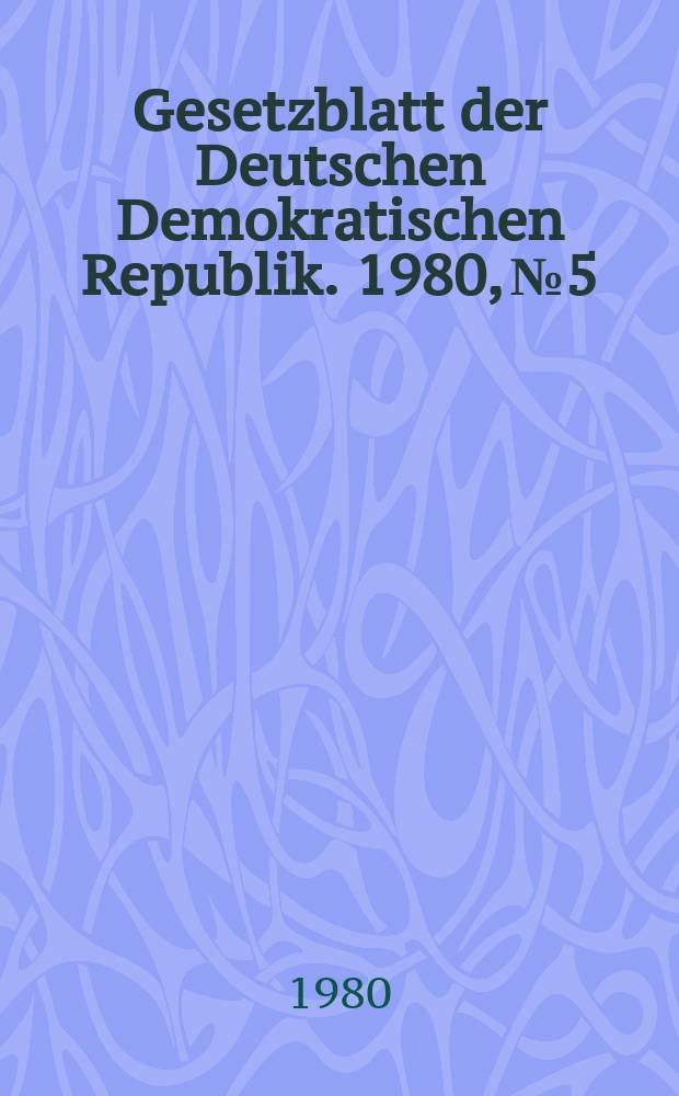 Gesetzblatt der Deutschen Demokratischen Republik. 1980, №5