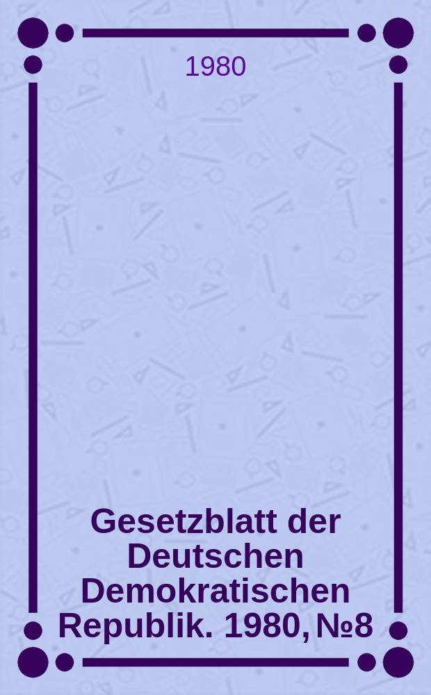 Gesetzblatt der Deutschen Demokratischen Republik. 1980, №8