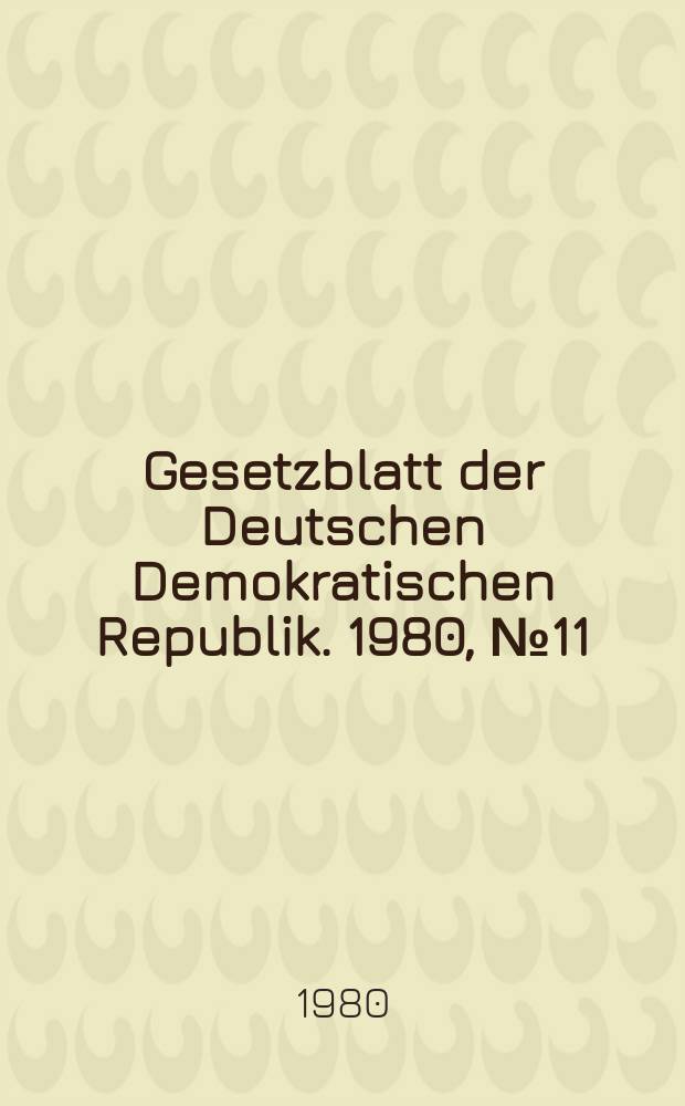 Gesetzblatt der Deutschen Demokratischen Republik. 1980, №11