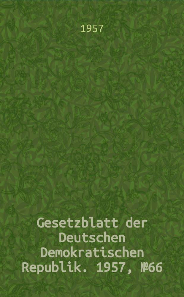 Gesetzblatt der Deutschen Demokratischen Republik. 1957, №66