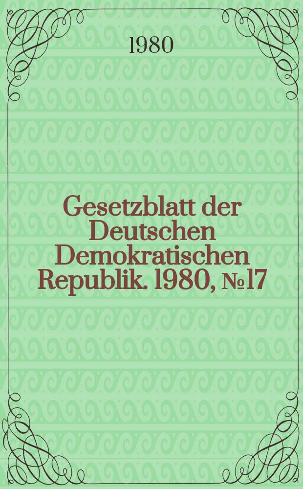 Gesetzblatt der Deutschen Demokratischen Republik. 1980, №17