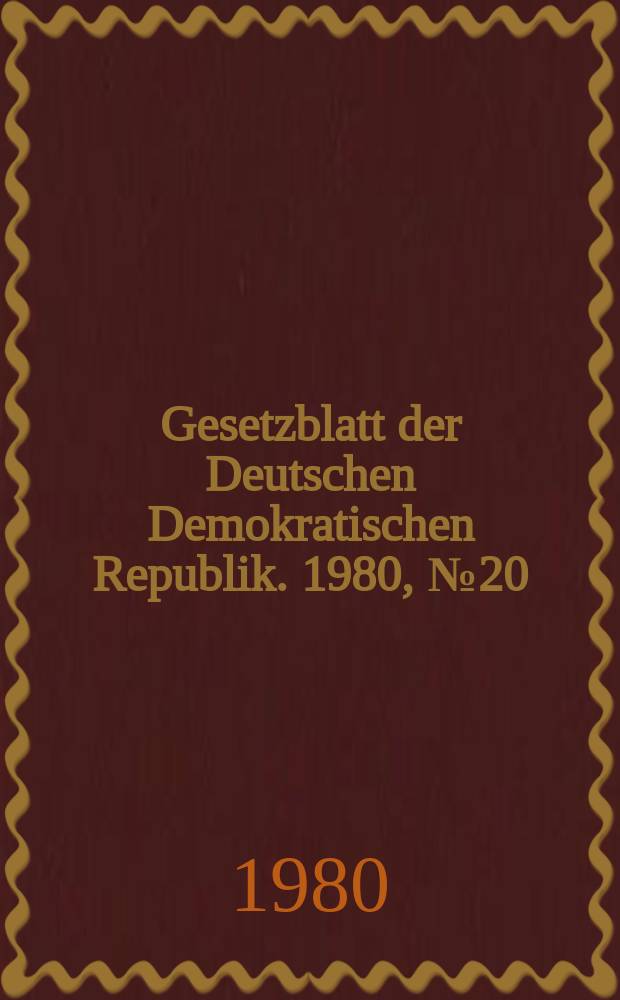Gesetzblatt der Deutschen Demokratischen Republik. 1980, №20