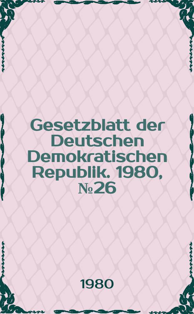 Gesetzblatt der Deutschen Demokratischen Republik. 1980, №26