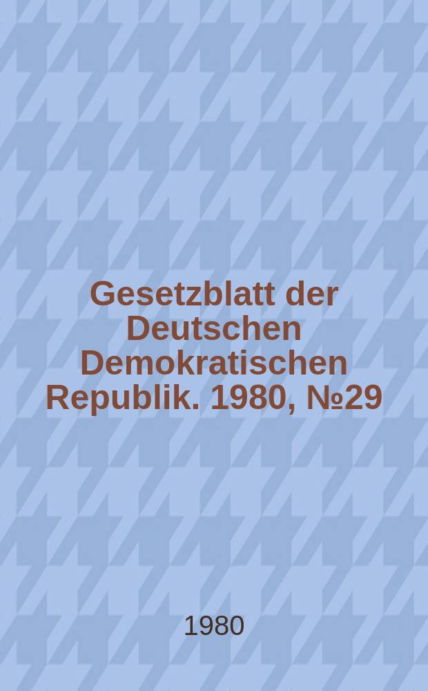 Gesetzblatt der Deutschen Demokratischen Republik. 1980, №29