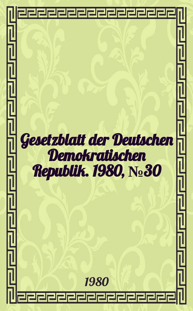 Gesetzblatt der Deutschen Demokratischen Republik. 1980, №30