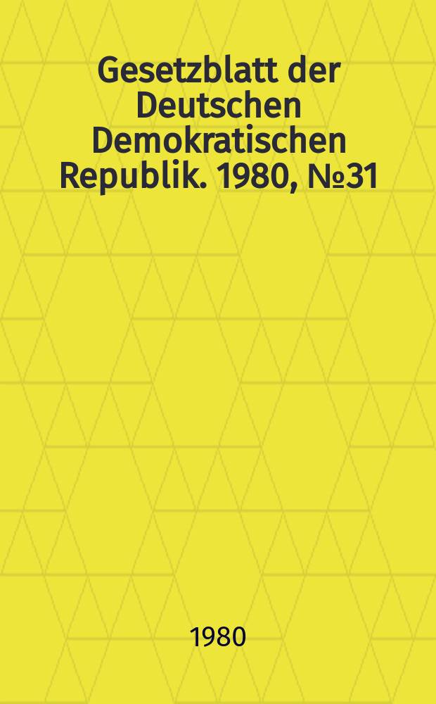 Gesetzblatt der Deutschen Demokratischen Republik. 1980, №31