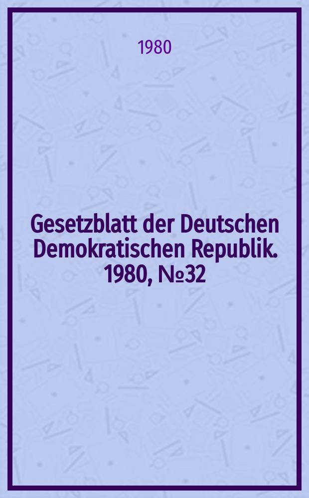 Gesetzblatt der Deutschen Demokratischen Republik. 1980, №32