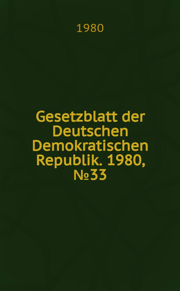 Gesetzblatt der Deutschen Demokratischen Republik. 1980, №33