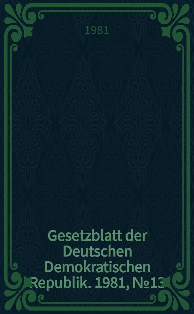 Gesetzblatt der Deutschen Demokratischen Republik. 1981, №13