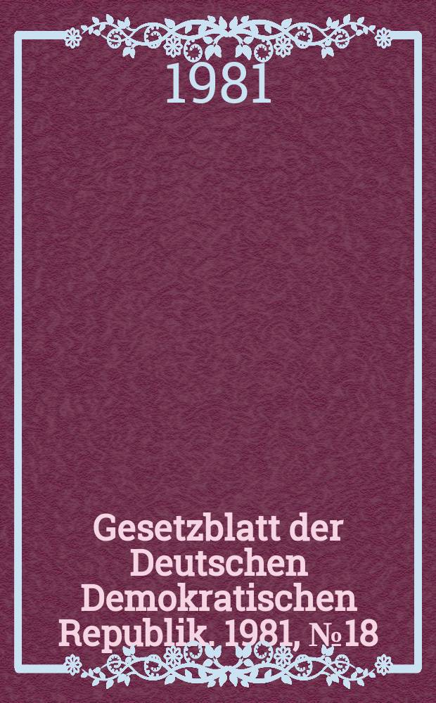 Gesetzblatt der Deutschen Demokratischen Republik. 1981, №18