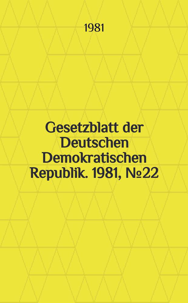 Gesetzblatt der Deutschen Demokratischen Republik. 1981, №22