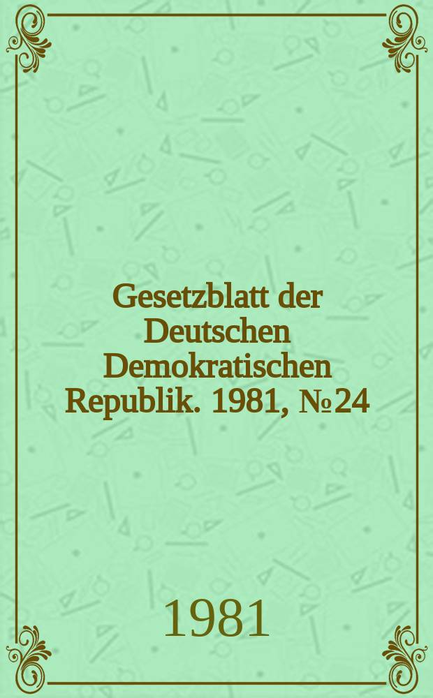 Gesetzblatt der Deutschen Demokratischen Republik. 1981, №24