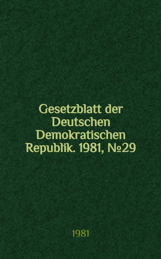 Gesetzblatt der Deutschen Demokratischen Republik. 1981, №29