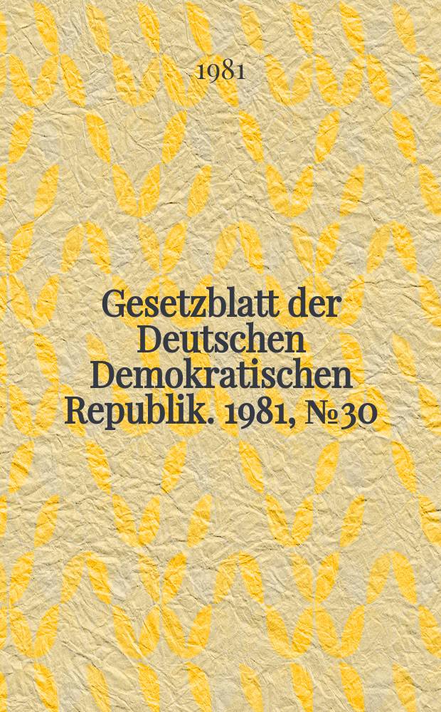 Gesetzblatt der Deutschen Demokratischen Republik. 1981, №30
