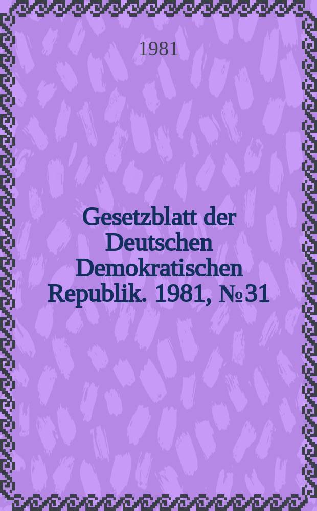 Gesetzblatt der Deutschen Demokratischen Republik. 1981, №31