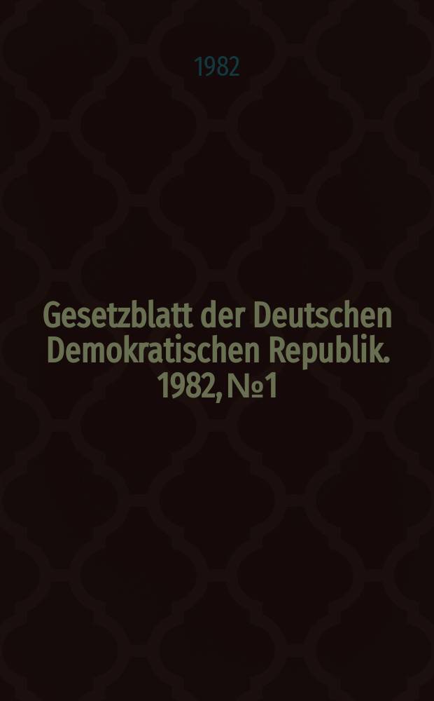 Gesetzblatt der Deutschen Demokratischen Republik. 1982, №1