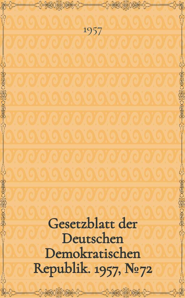 Gesetzblatt der Deutschen Demokratischen Republik. 1957, №72